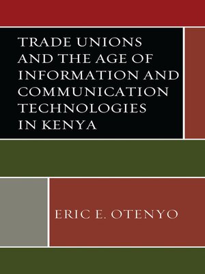 cover image of Trade Unions and the Age of Information and Communication Technologies in Kenya